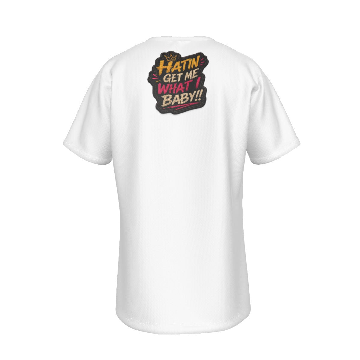 Hatin’ Get Me What I Want Baby Tee – White